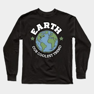 Earth Our Coolest Trend Long Sleeve T-Shirt